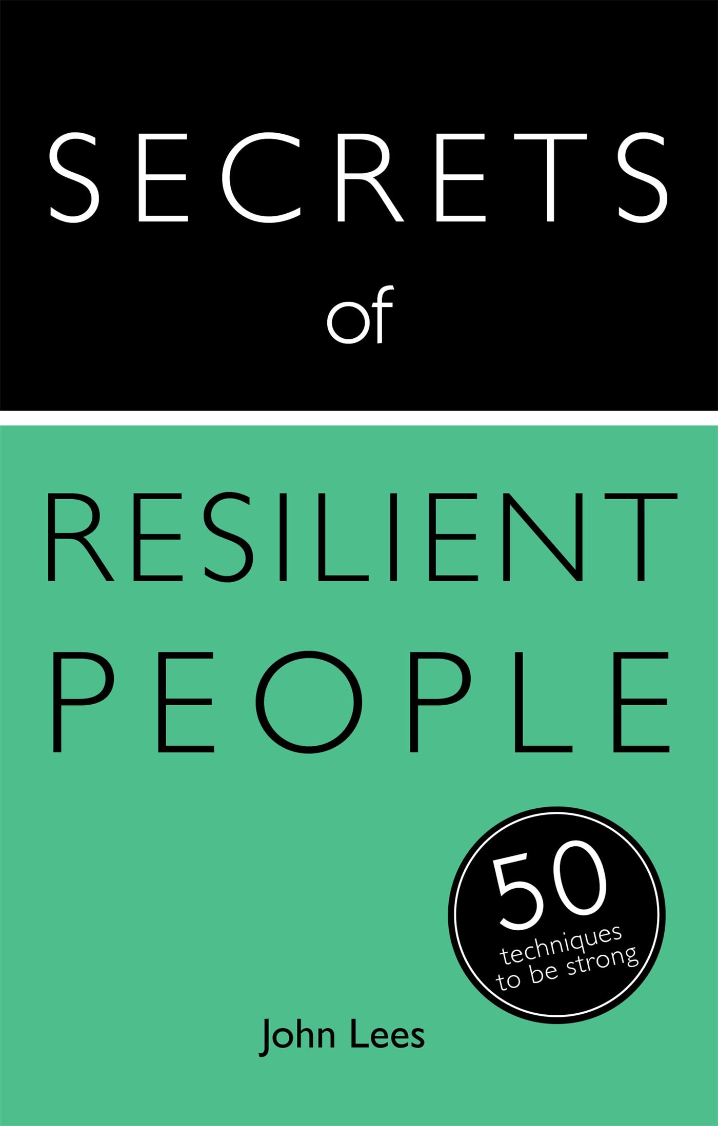 Secrets of Resilient People: 50 Techniques to Be Strong (Teach Yourself: Relationships & SelfHelp)