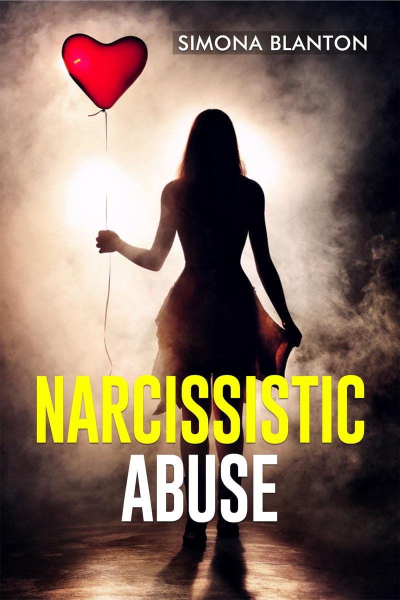 NARCISSISTIC ABUSE : A Comprehensive Plan for Ending Narcissistic Abuse and Removing the Appearance of Control (2022 Guide for B