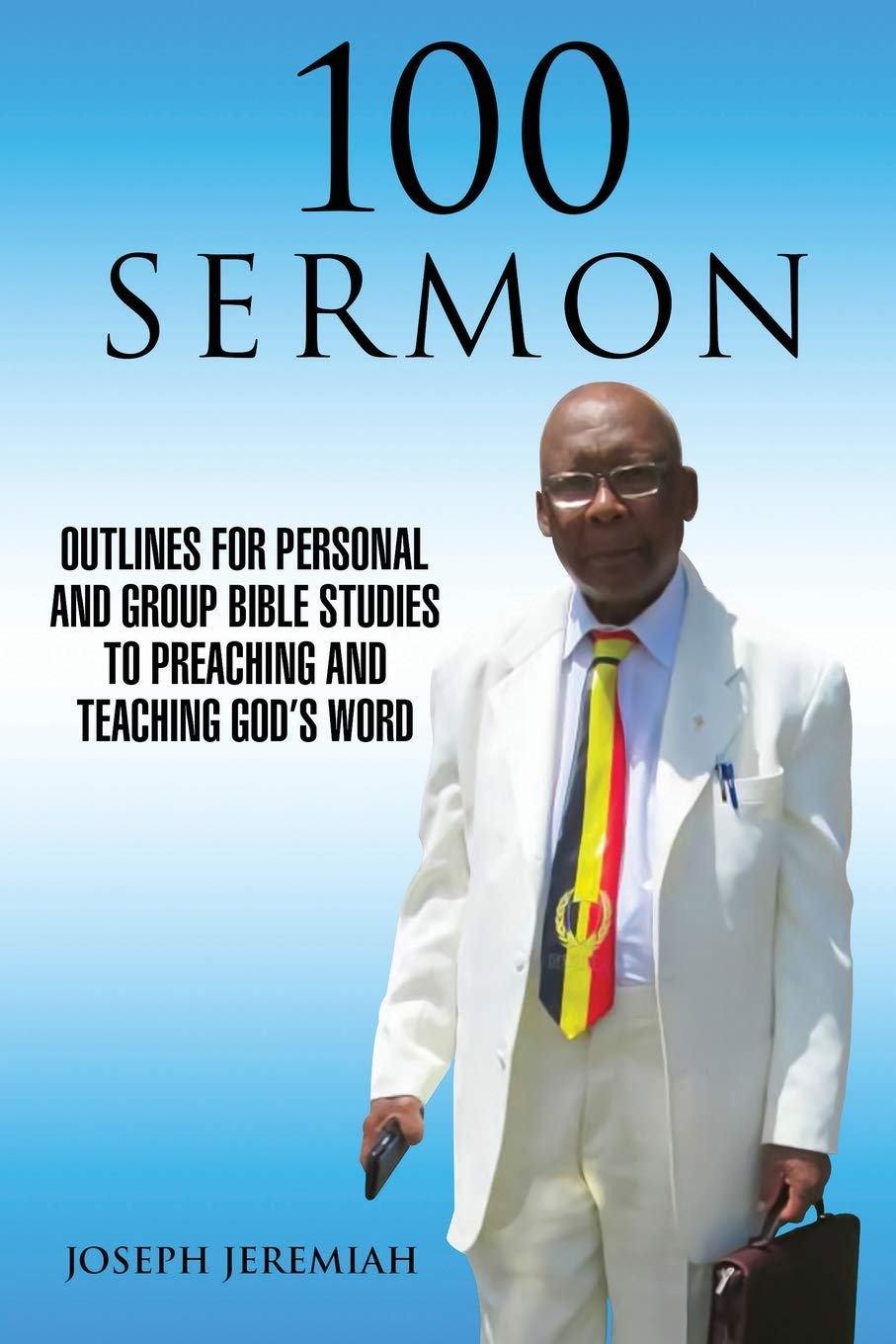 100 Sermon: Outlines for Personal and Group Bible Studies to Preaching and Teaching Gods Word