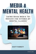 Media & Mental Health: Using Mass Media to Reduce the Stigma of Mental Illness: 17 (Health Communication)