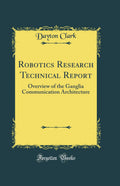 Robotics Research Technical Report: Overview of the Ganglia Communication Architecture (Classic Reprint)