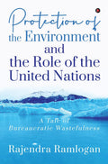 Protection of the Environment and the Role of the United Nations: A Tale of Bureaucratic Wastefulness