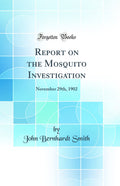 Report on the Mosquito Investigation: November 29th, 1902 (Classic Reprint)