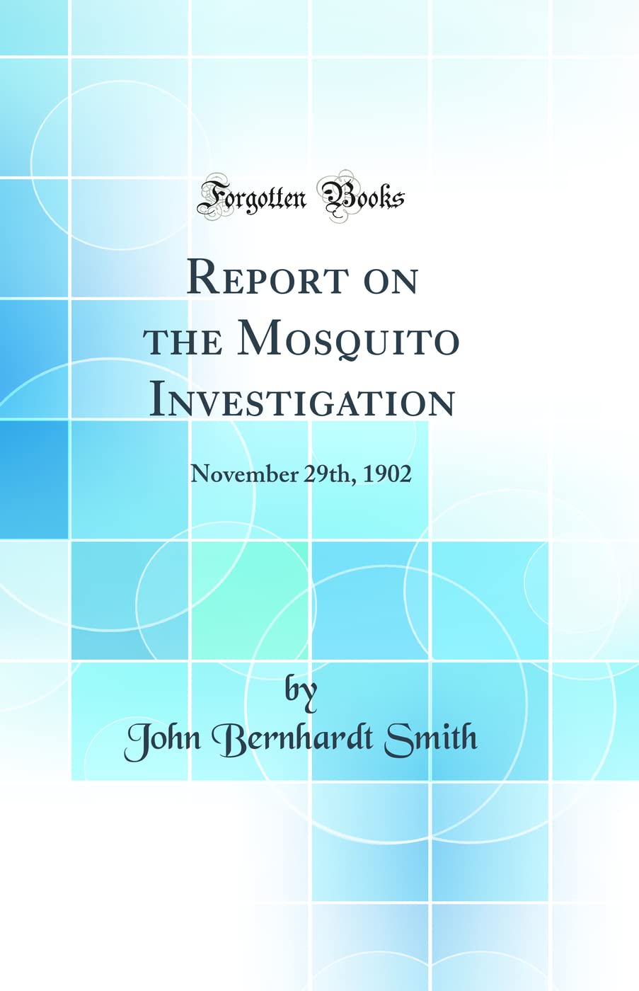 Report on the Mosquito Investigation: November 29th, 1902 (Classic Reprint)