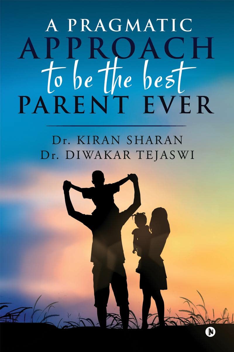 A Pragmatic Approach To Be The Best Parent Ever