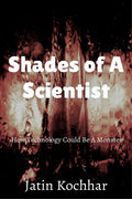 Shades Of A Scientist : How Technology Could Be A Monster