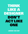 Think Like A Designer, Dont Act Like One (Think Like a Pro)