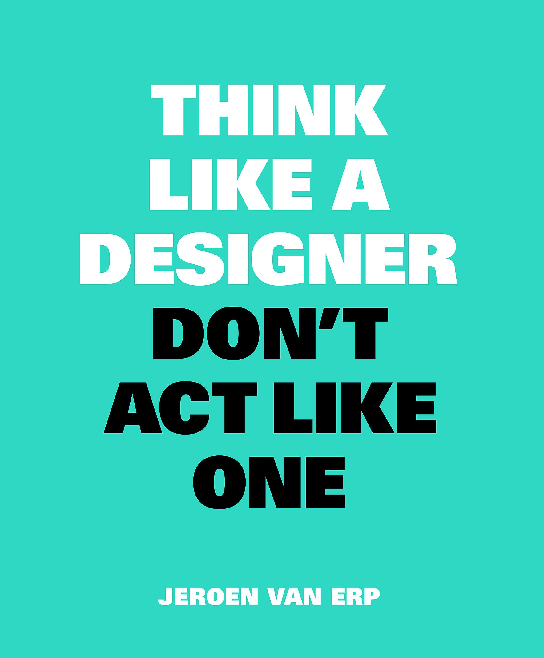 Think Like A Designer, Dont Act Like One (Think Like a Pro)