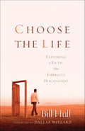 Choose the Life: Exploring a Faith that Embraces Discipleship