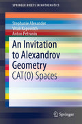 An Invitation To Alexandrov Geometry Cat 0 Spaces (Pb 2019) (SpringerBriefs in Mathematics)