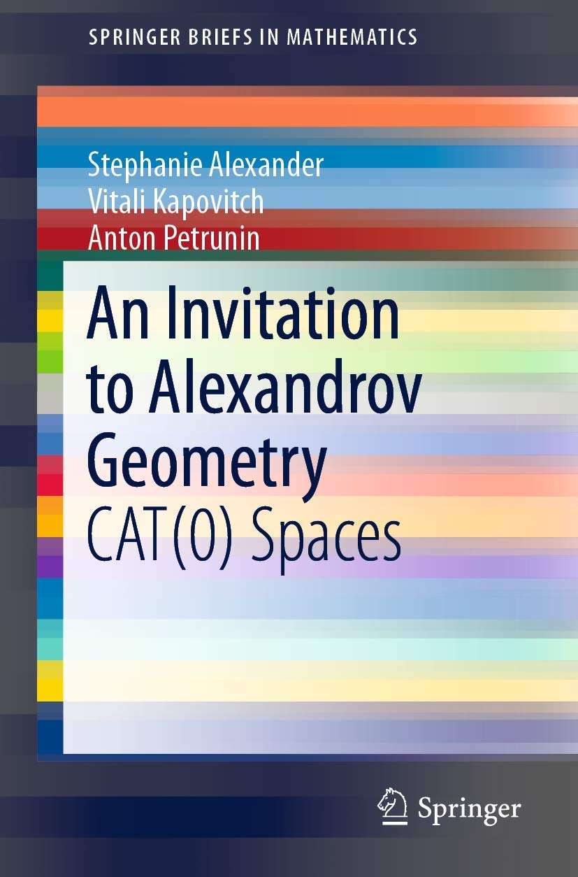 An Invitation To Alexandrov Geometry Cat 0 Spaces (Pb 2019) (SpringerBriefs in Mathematics)