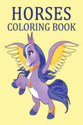 Horses Coloring Book : A Fun And Essential Guide To Horses For Adults And Children