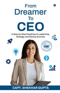 From Dreamer To CEO: A StepbyStep Roadmap to Leadership, Strategy, and Startup Success