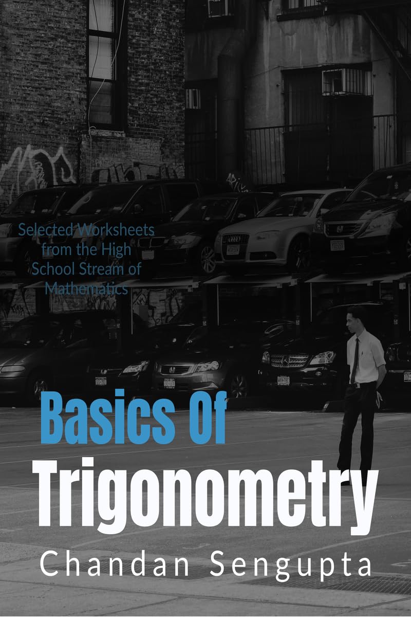 Basics Of Trigonometry : Selected Worksheets From The High School Stream Of Mathematics