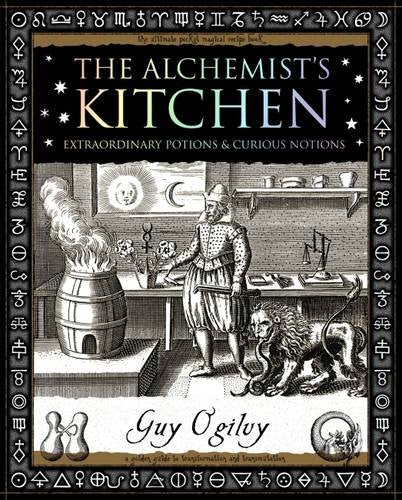 Alchemists Kitchen: Extraordinary Potions and Curious Notions (Wooden Books Gift Book)