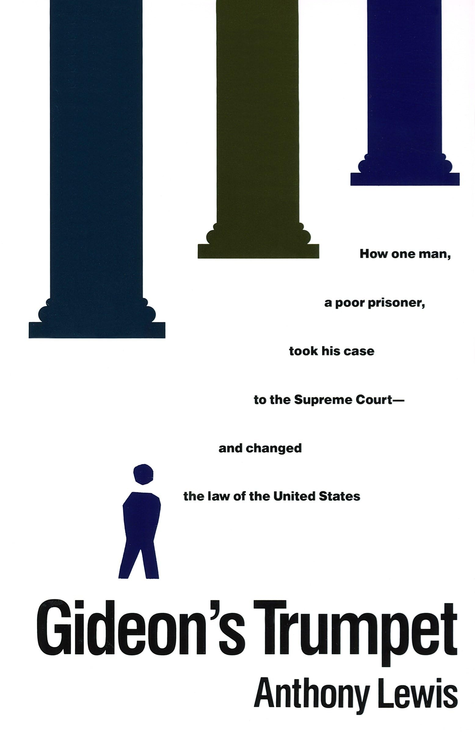 Gideons Trumpet: How One Man, a Poor Prisoner, Took His Case to the Supreme Courtand Changed the Law of the United States