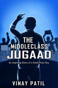 The Middleclass Jugaad : An Inspiring Story Of A Small Town Guy