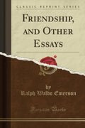 Friendship, and Other Essays (Classic Reprint)