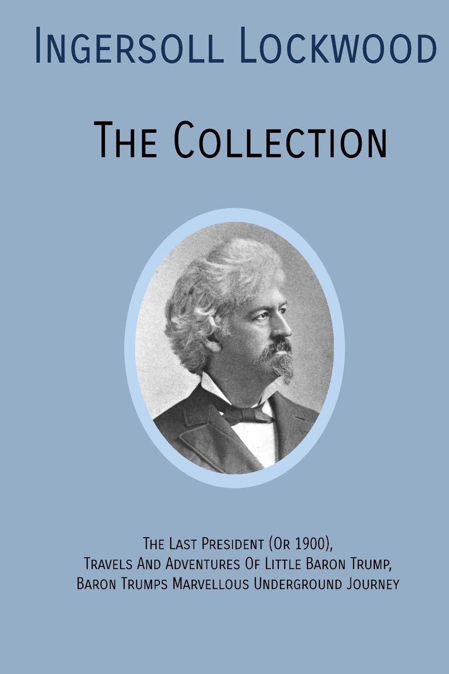 INGERSOLL LOCKWOOD The Collection: The Last President (Or 1900), Travels And Adventures Of Little Baron Trump, Baron Trumps? Mar