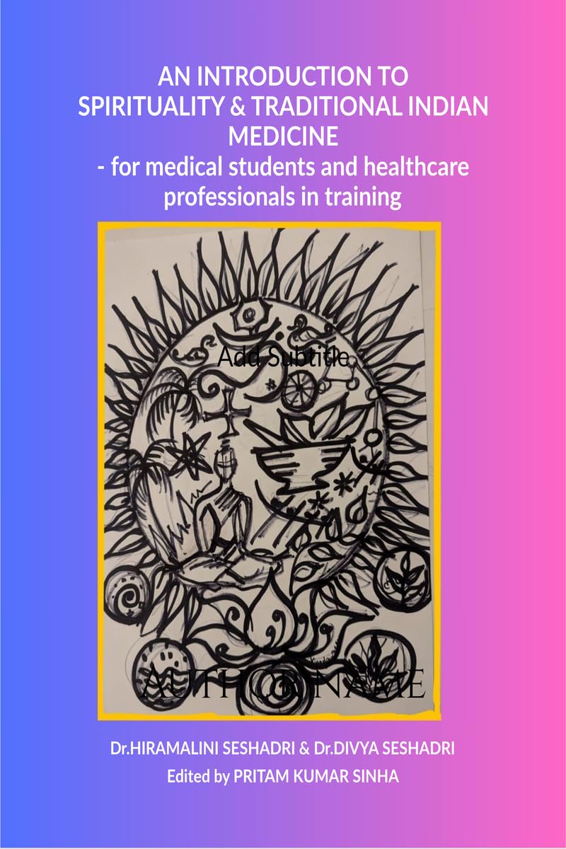 An Introduction to Spirituality and Traditional Indian Medicine:  for medical students and healthcare professionals in training