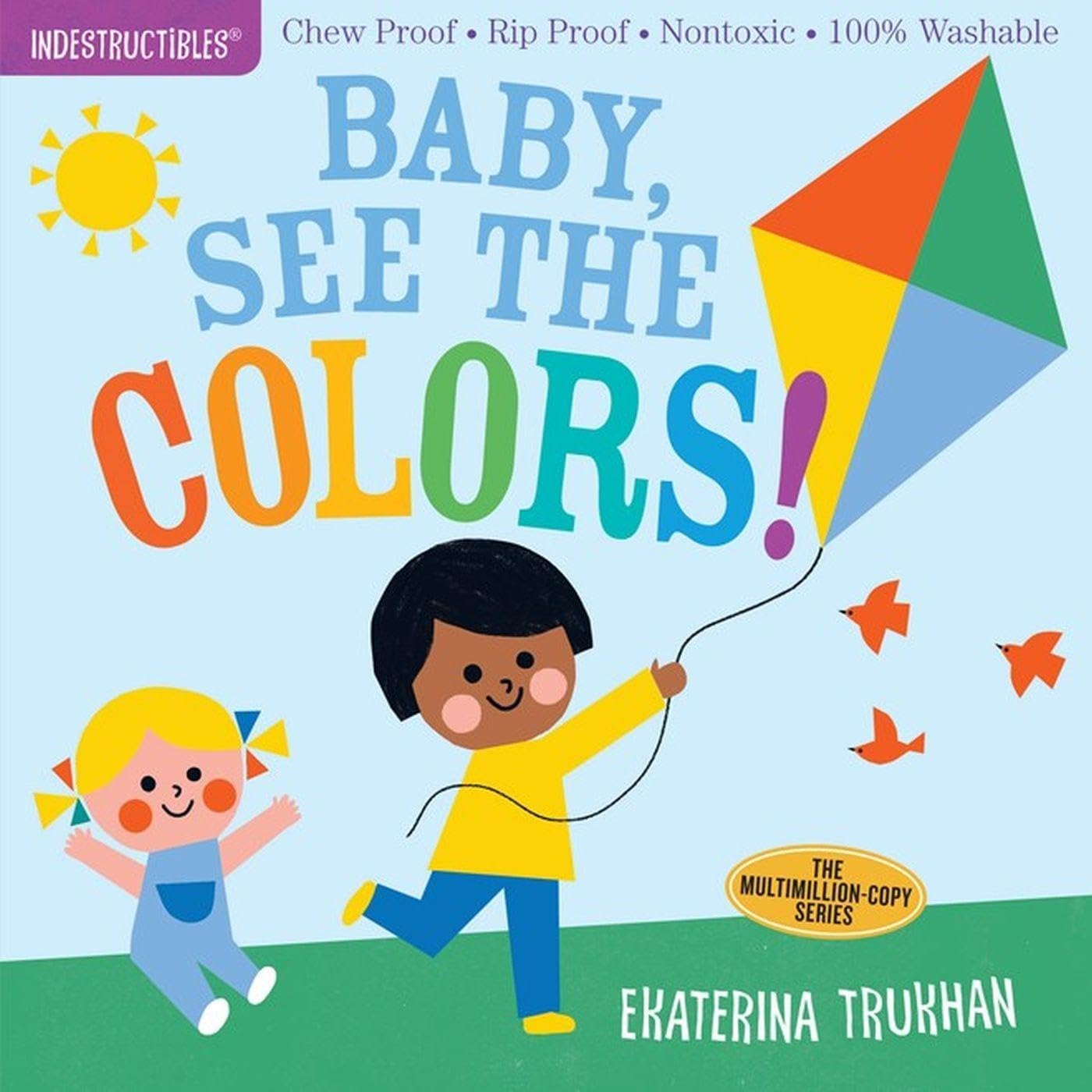 Indestructibles: Baby, See the Colors!: Chew Proof  Rip Proof  Nontoxic  100% Washable (Book for Babies, Newborn Books, Safe to 