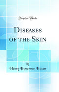 Diseases of the Skin (Classic Reprint)