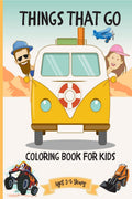 Things That Go Coloring Book For Kids Ages 35 Years : Amazing Coloring Designs For Toddlers & Kids Ages 25 48 Years With Cute