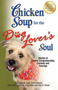 Chicken Soup for the Dog Lovers Soul: Stories of Canine Companionship, Comedy and Courage (Chicken Soup for the Soul)