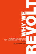 Why We Revolt: A Patient Revolution For Careful And Kind Care