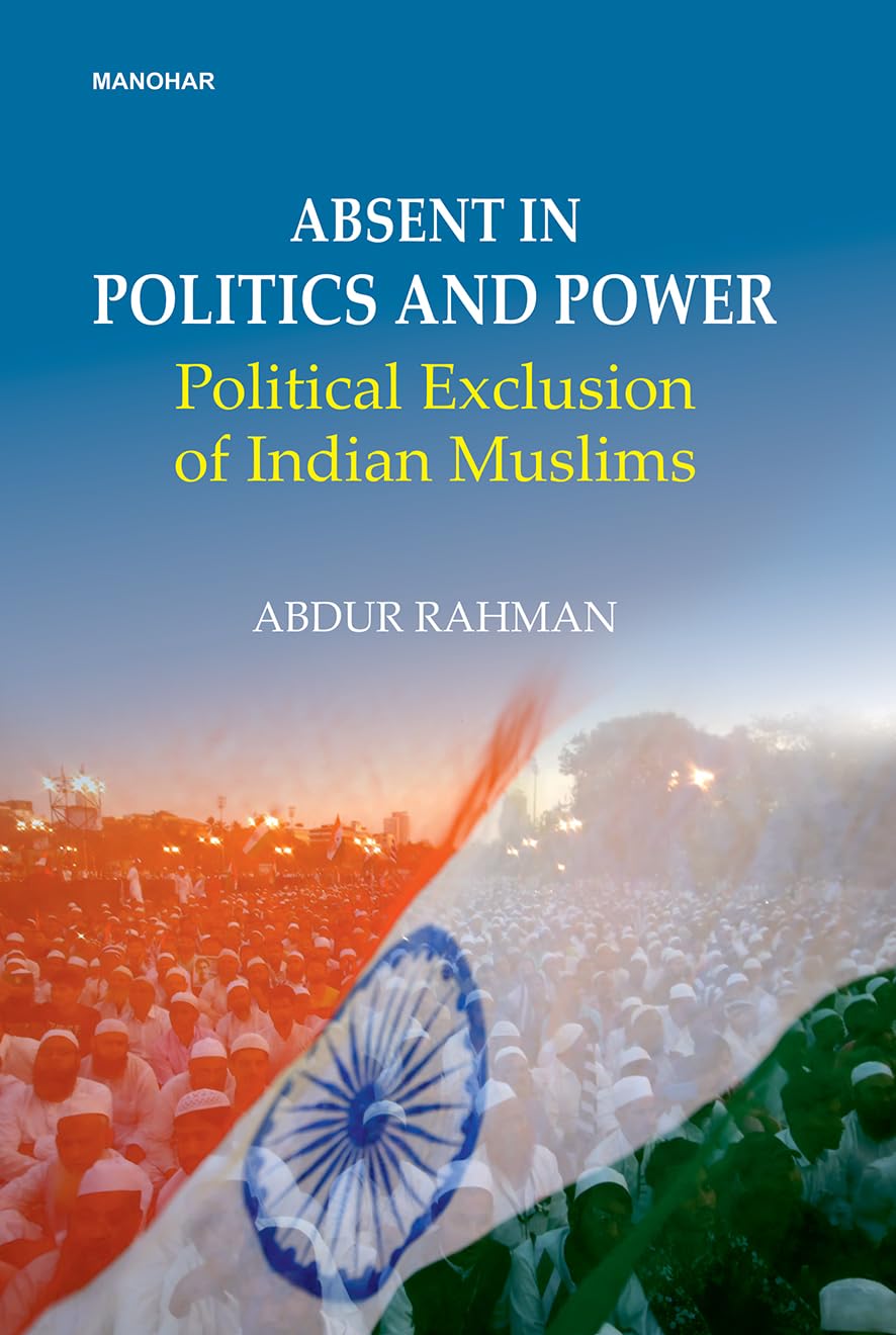Absent in Politics and Power: Political Exclusion of Indian Muslims