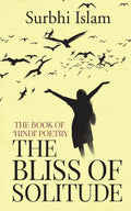 The Bliss Of Solitude : The Book Of Hindi Poetry