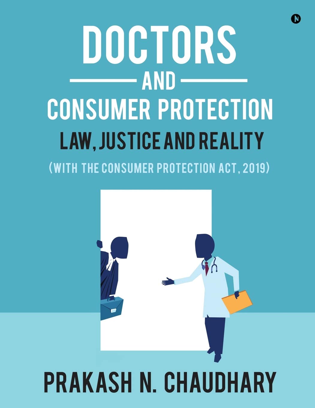 Doctors And Consumer Protection: Law, Justice And Reality : (With The Consumer Protection Act, 2019)