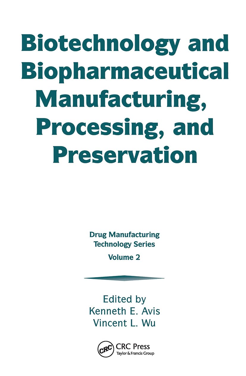 Biotechnology and Biopharmaceutical Manufacturing, Processing, and Preservation (Drug Manufacturing Technology Series, 2)