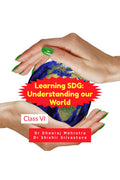 LEARNING SDG: UNDERSTANDING OUR WORLD Class VI