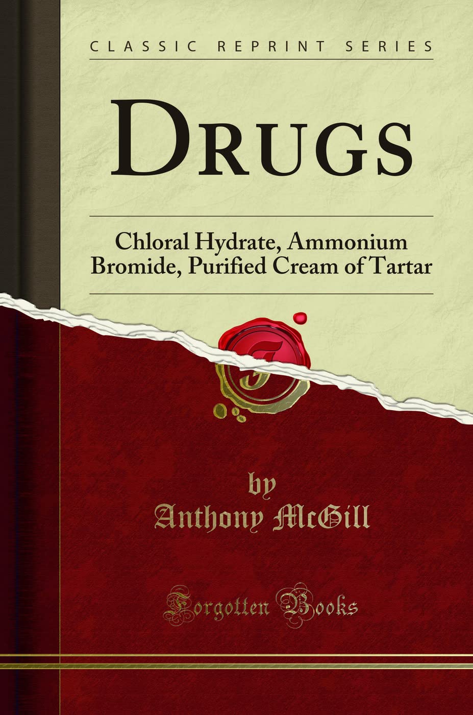 Drugs: Chloral Hydrate, Ammonium Bromide, Purified Cream of Tartar (Classic Reprint)