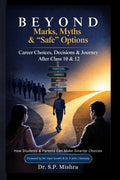 Beyond Marks, Myths, and Safe Options: Career Choices, Decisions & Journey After Class 10 & 12: Career Choices, Decisions & Jour