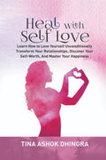 Heal with Self Love : Learn How to Love Yourself Unconditionally, Transform Your Relationships, Discover Your SelfWorth, Master