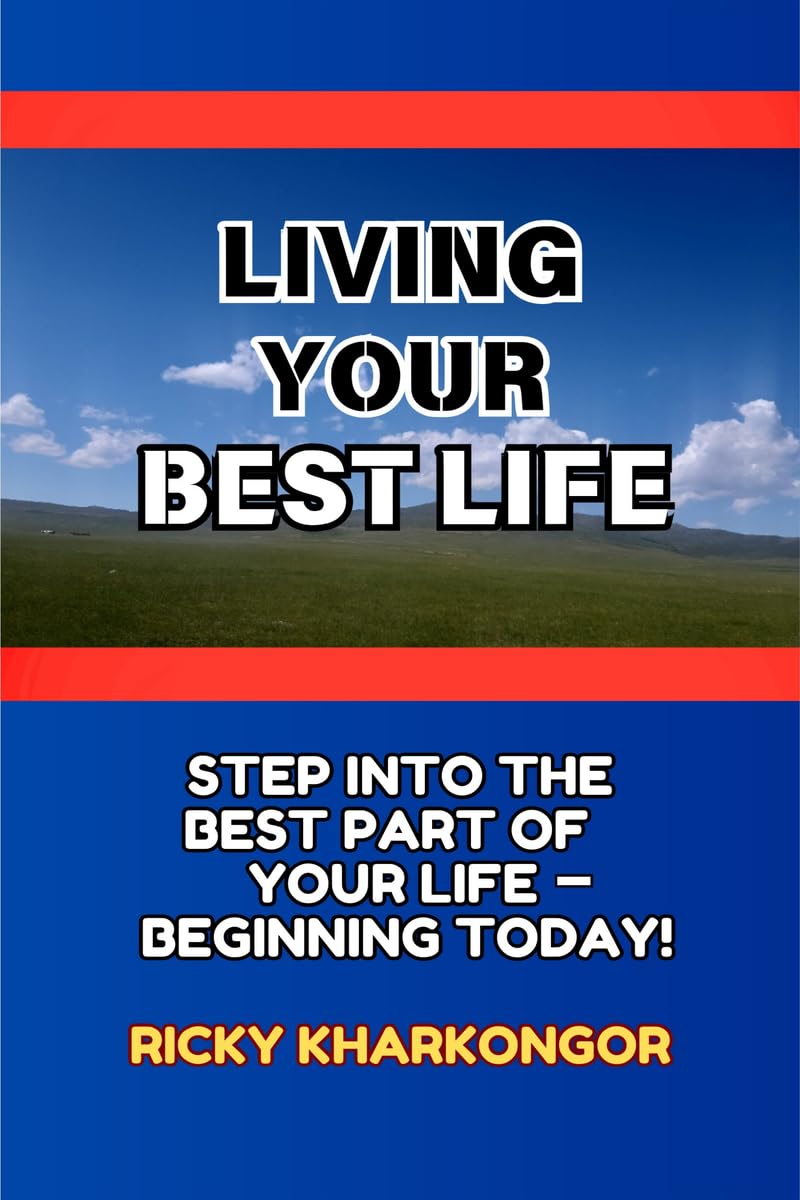 Living Your Best Life: Step into the Best Part of Your Life  Beginning Today!