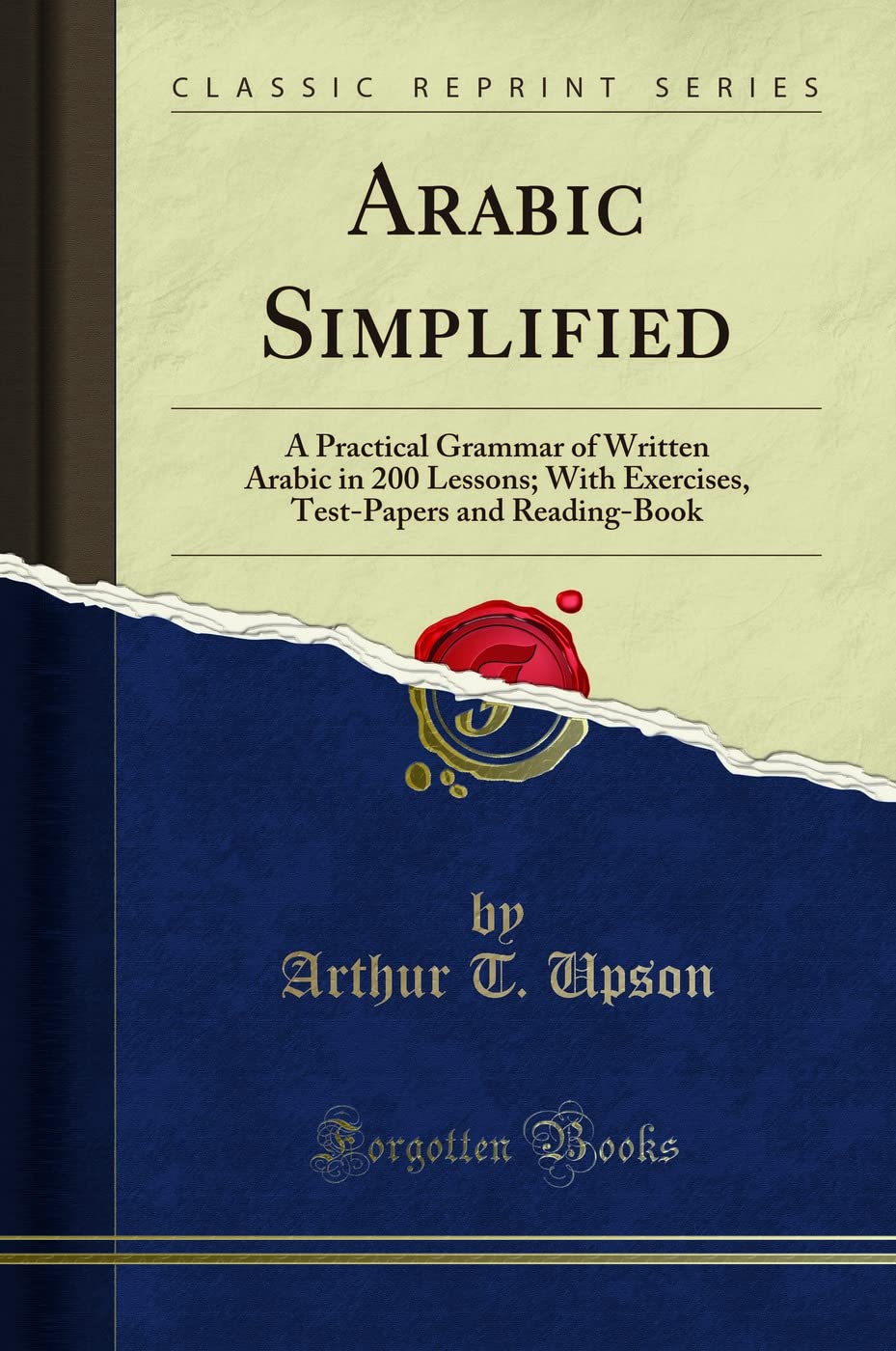 Arabic Simplified, Vol. 1: A Practical Grammar Of Written Arabic In 200 Lessons; With Exercises, TestPapers And ReadingBook (C