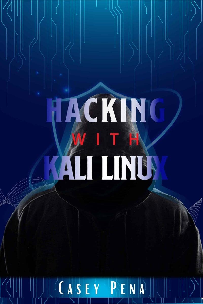Hacking with Kali LinuxCasey Pena : Beginners Guide To Wireless Network Cracking & Penetration Testing. Fully Understand The 