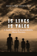 15 Lives 15 Tales : A Collection of Remarkable Short Stories
