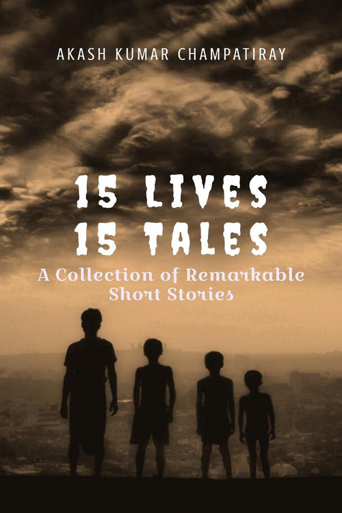 15 Lives 15 Tales : A Collection of Remarkable Short Stories