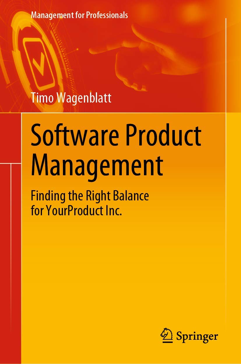 Software Product Management: Finding the Right Balance for YourProduct Inc. (Management for Professionals)