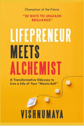 Lifepreneur Meets Alchemist: 20 Ways to Unleash Brilliance; A Transformative Odyssey to live a life of your HeroicSelf