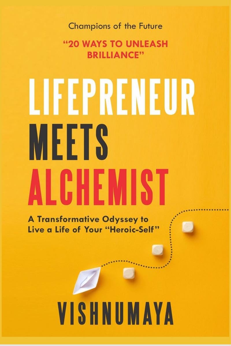 Lifepreneur Meets Alchemist: 20 Ways to Unleash Brilliance; A Transformative Odyssey to live a life of your HeroicSelf