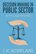 Decision Making In Public Sector : With Case Studies