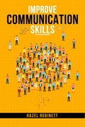 Improve Communication Skills : Discover the Power of Clear, Confident, and Effective Communication in All Areas of Your Life (20