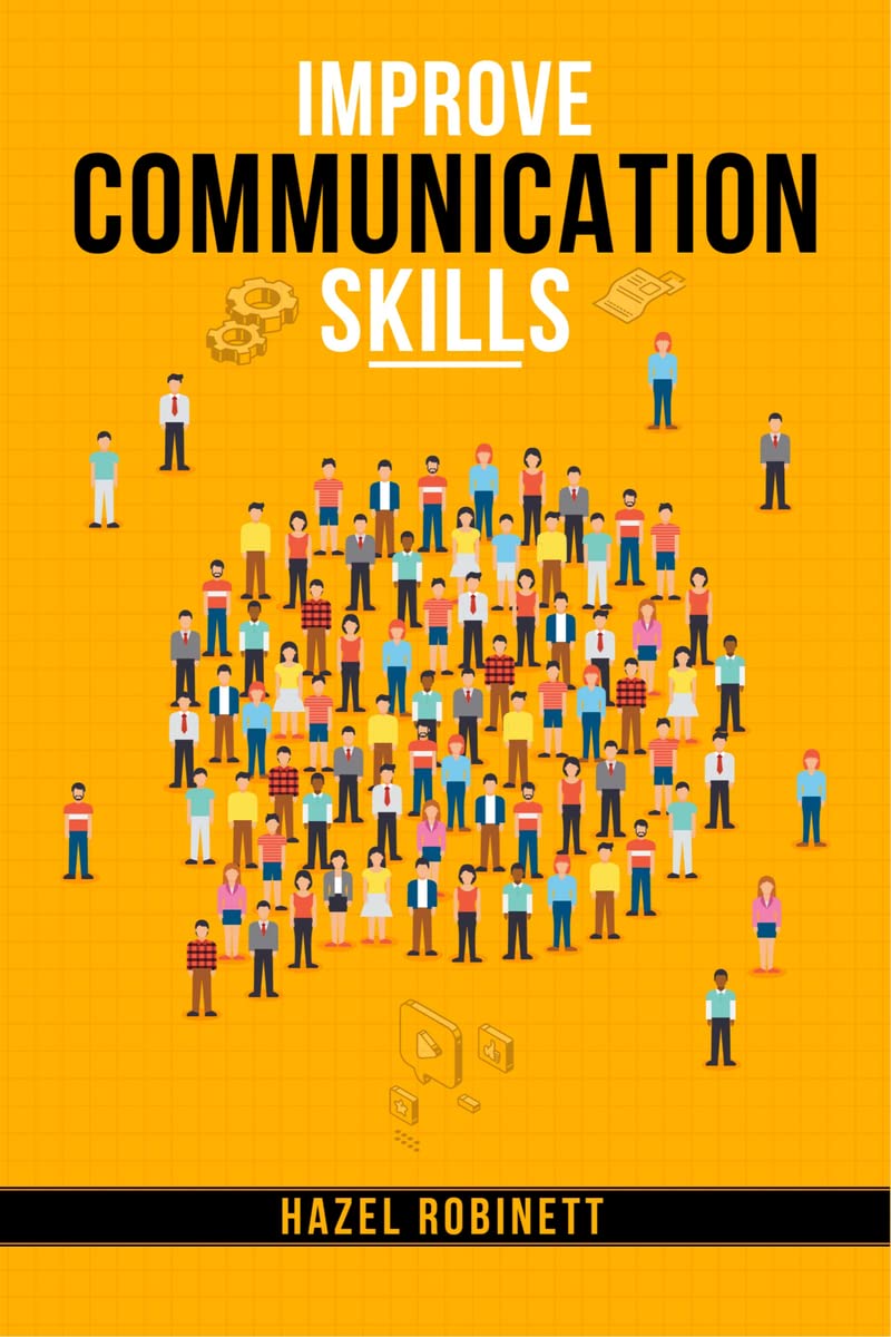 Improve Communication Skills : Discover the Power of Clear, Confident, and Effective Communication in All Areas of Your Life (20