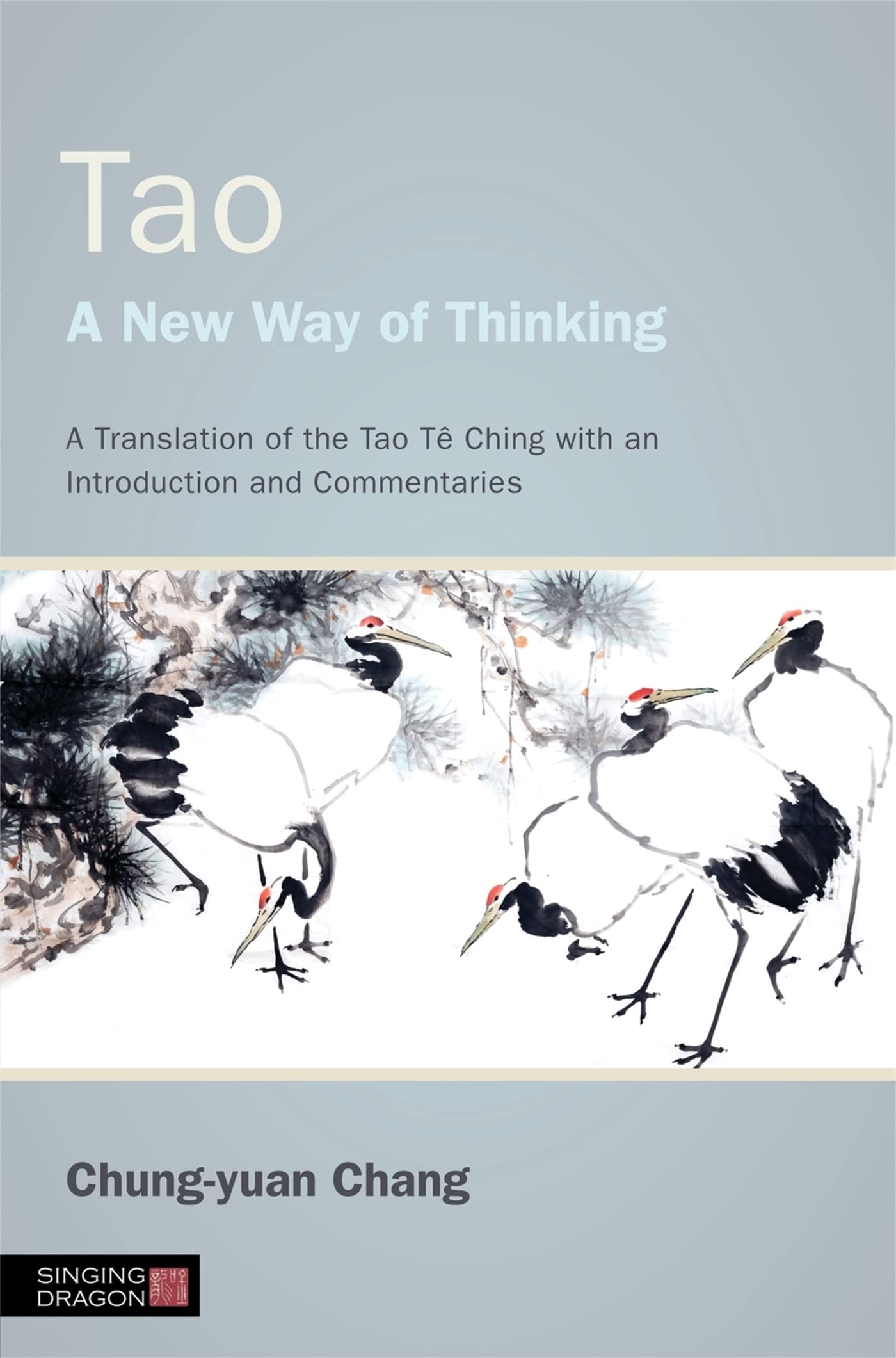 Tao  A New Way of Thinking: A Translation of the Tao Te Ching With an Introduction and Commentaries