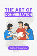 The art of conversation : A Guide to Mastering the Art of Effective Communication